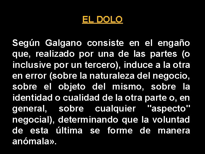 EL DOLO Según Galgano consiste en el engaño que, realizado por una de las