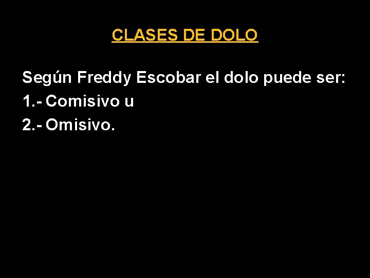 CLASES DE DOLO Según Freddy Escobar el dolo puede ser: 1. - Comisivo u