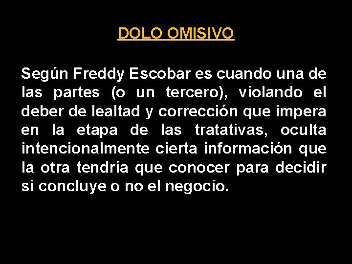 DOLO OMISIVO Según Freddy Escobar es cuando una de las partes (o un tercero),