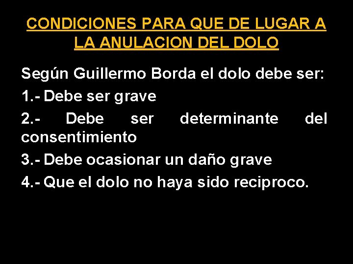 CONDICIONES PARA QUE DE LUGAR A LA ANULACION DEL DOLO Según Guillermo Borda el