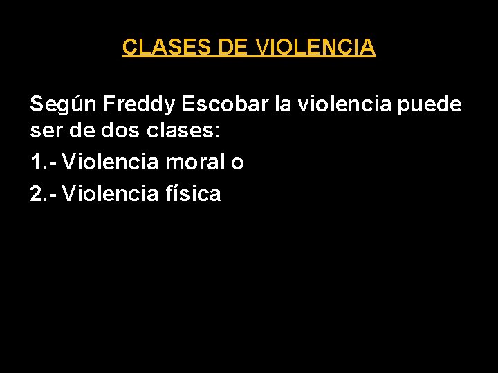 CLASES DE VIOLENCIA Según Freddy Escobar la violencia puede ser de dos clases: 1.