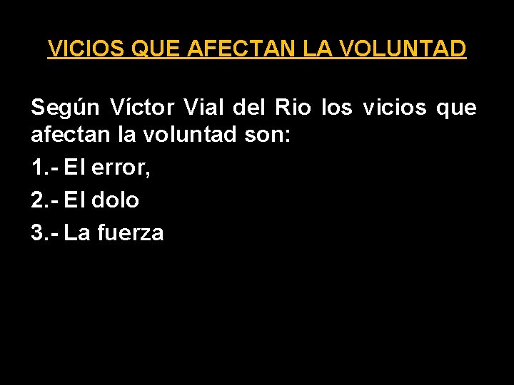 VICIOS QUE AFECTAN LA VOLUNTAD Según Víctor Vial del Rio los vicios que afectan