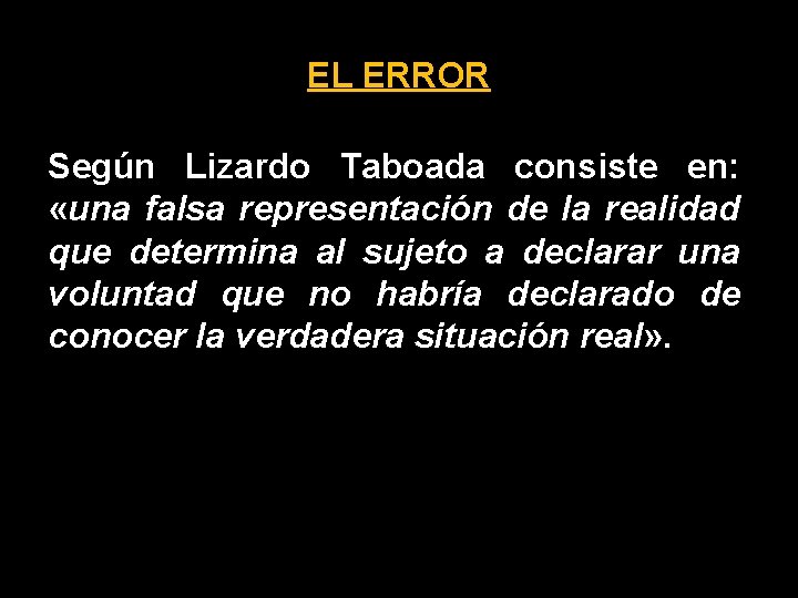EL ERROR Según Lizardo Taboada consiste en: «una falsa representación de la realidad que