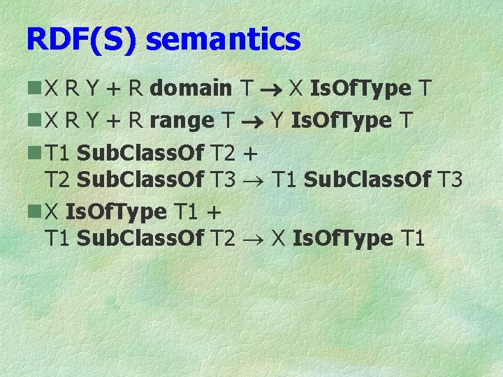 RDF(S) semantics n X R Y + R domain T X Is. Of. Type