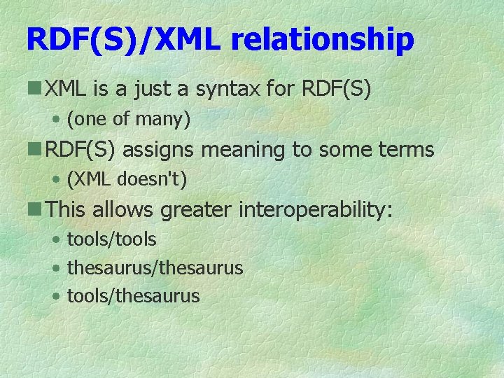 RDF(S)/XML relationship n XML is a just a syntax for RDF(S) • (one of