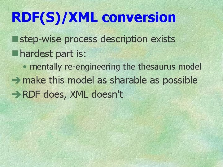 RDF(S)/XML conversion n step-wise process description exists n hardest part is: • mentally re-engineering