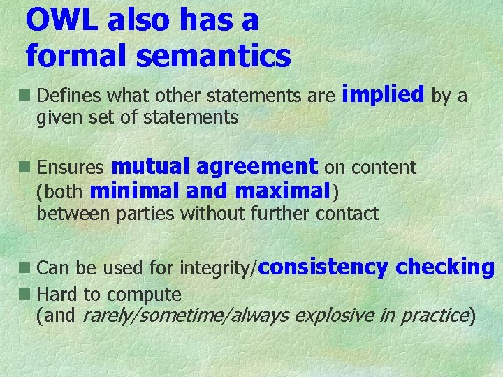 OWL also has a formal semantics n Defines what other statements are implied by