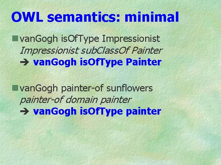 OWL semantics: minimal n van. Gogh is. Of. Type Impressionist sub. Class. Of Painter