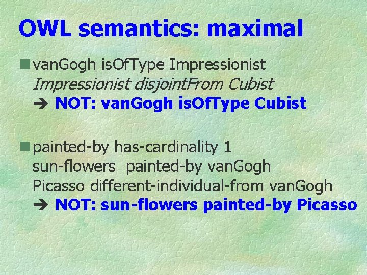 OWL semantics: maximal n van. Gogh is. Of. Type Impressionist disjoint. From Cubist NOT: