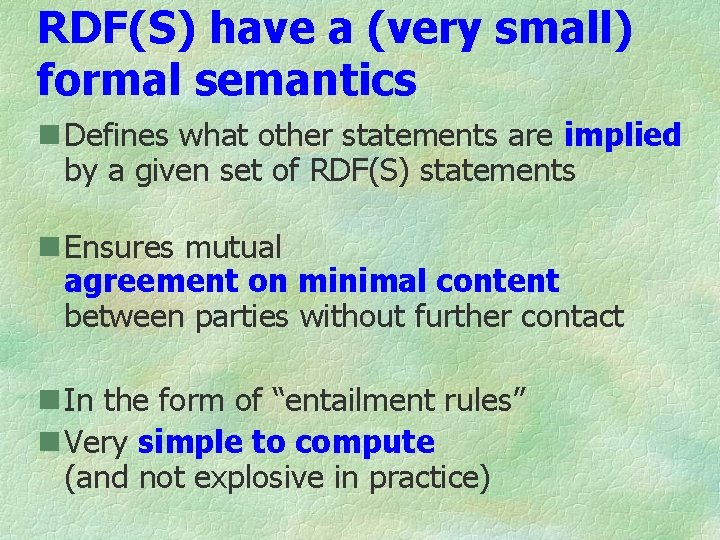 RDF(S) have a (very small) formal semantics n Defines what other statements are implied
