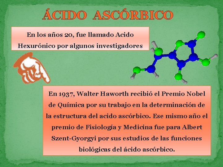 ÁCIDO ASCÓRBICO En los años 20, fue llamado Acido Hexurónico por algunos investigadores En