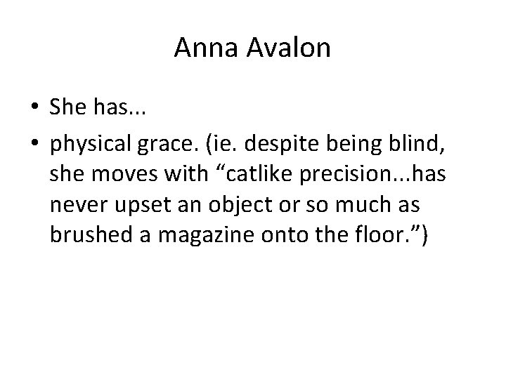 Anna Avalon • She has. . . • physical grace. (ie. despite being blind,