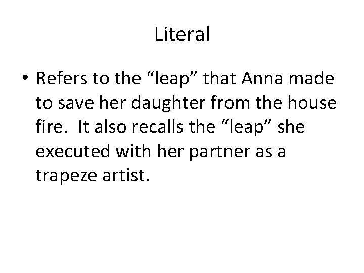 Literal • Refers to the “leap” that Anna made to save her daughter from