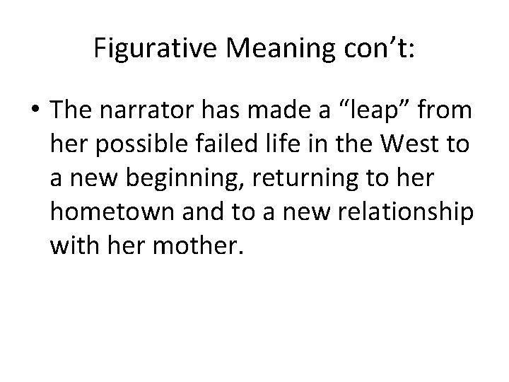 Figurative Meaning con’t: • The narrator has made a “leap” from her possible failed