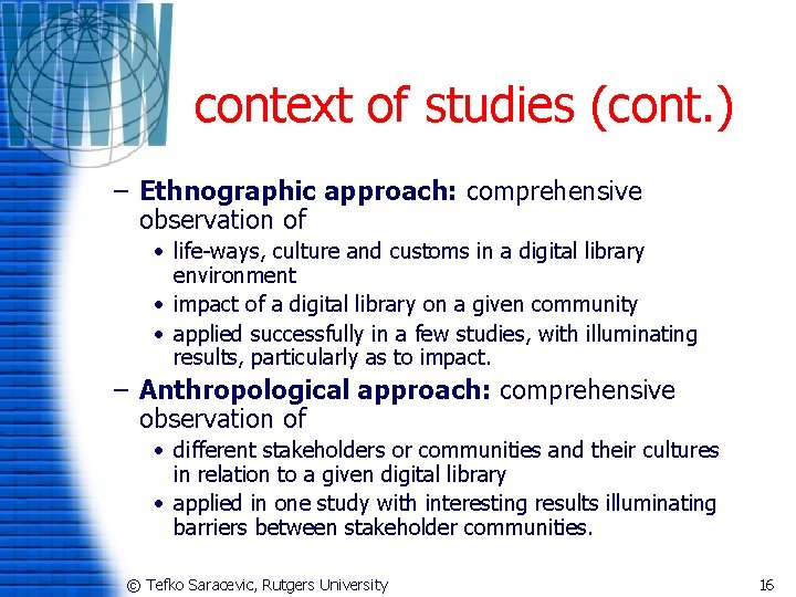 context of studies (cont. ) – Ethnographic approach: comprehensive observation of • life-ways, culture