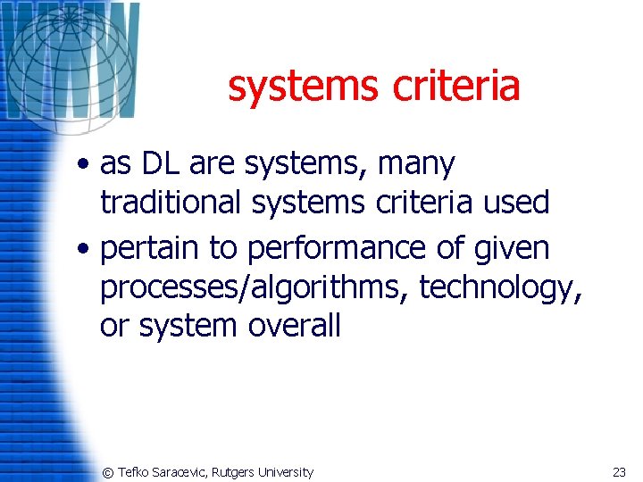 systems criteria • as DL are systems, many traditional systems criteria used • pertain