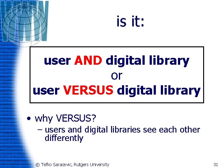 is it: user AND digital library or user VERSUS digital library • why VERSUS?