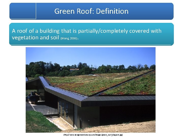 Green Roof: Definition A roof of a building that is partially/completely covered with vegetation
