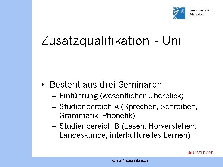 Zusatzqualifikation - Uni • Besteht aus drei Seminaren – Einführung (wesentlicher Überblick) – Studienbereich