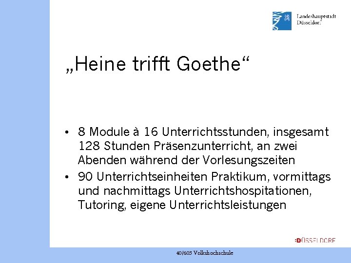 „Heine trifft Goethe“ • 8 Module à 16 Unterrichtsstunden, insgesamt 128 Stunden Präsenzunterricht, an