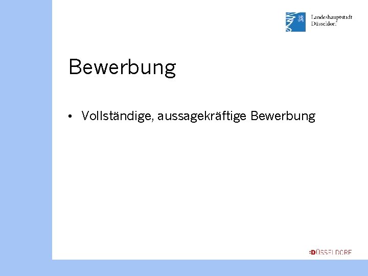 Bewerbung • Vollständige, aussagekräftige Bewerbung 