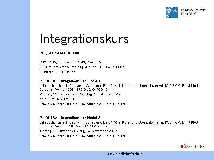 Integrationskurs 18 - neu VHS-HAUS, Franklinstr. 41 -43, Raum 401 25 Ustd. pro Woche,