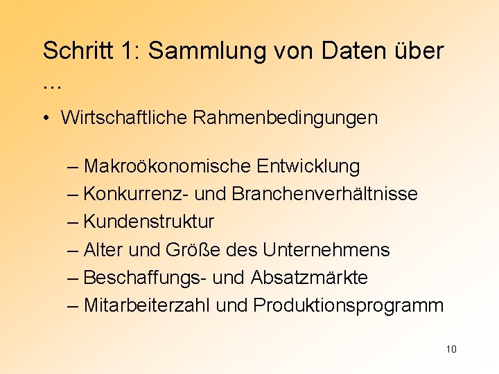 Schritt 1: Sammlung von Daten über. . . • Wirtschaftliche Rahmenbedingungen – Makroökonomische Entwicklung