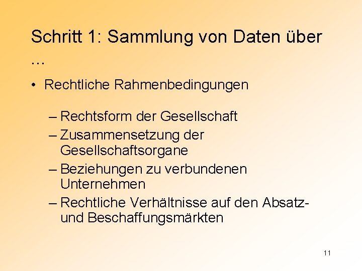 Schritt 1: Sammlung von Daten über. . . • Rechtliche Rahmenbedingungen – Rechtsform der