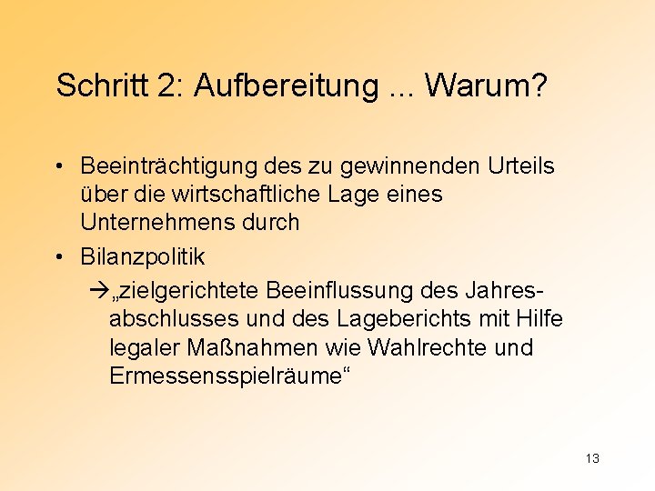 Schritt 2: Aufbereitung. . . Warum? • Beeinträchtigung des zu gewinnenden Urteils über die