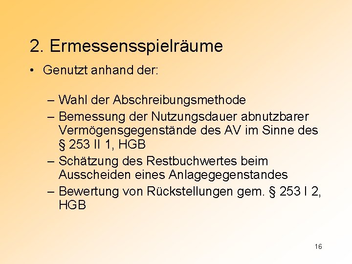 2. Ermessensspielräume • Genutzt anhand der: – Wahl der Abschreibungsmethode – Bemessung der Nutzungsdauer