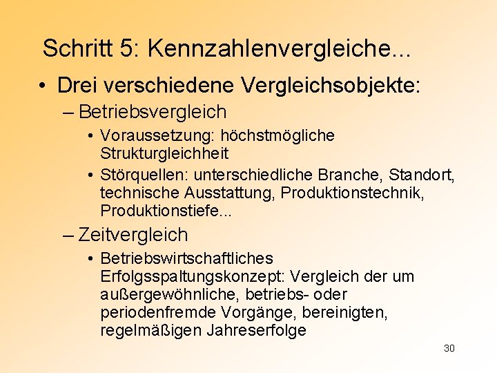 Schritt 5: Kennzahlenvergleiche. . . • Drei verschiedene Vergleichsobjekte: – Betriebsvergleich • Voraussetzung: höchstmögliche