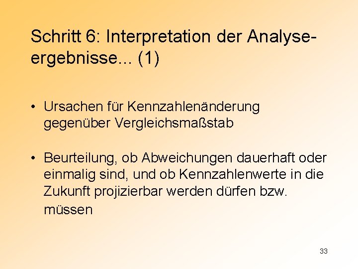 Schritt 6: Interpretation der Analyseergebnisse. . . (1) • Ursachen für Kennzahlenänderung gegenüber Vergleichsmaßstab