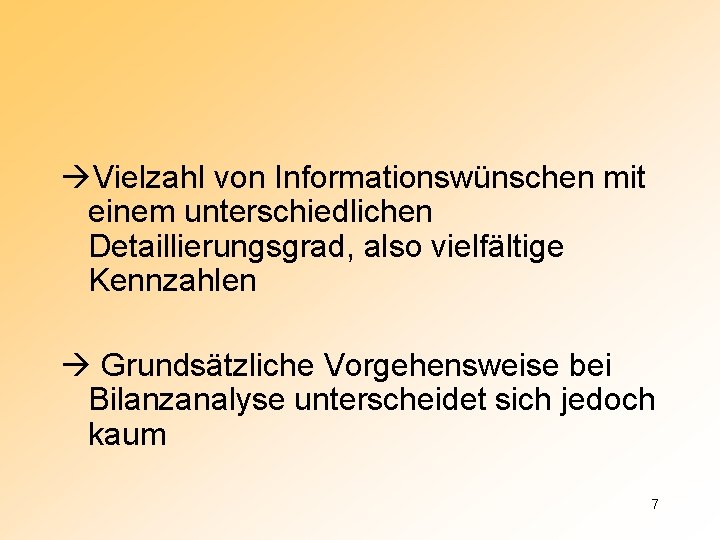  Vielzahl von Informationswünschen mit einem unterschiedlichen Detaillierungsgrad, also vielfältige Kennzahlen Grundsätzliche Vorgehensweise bei