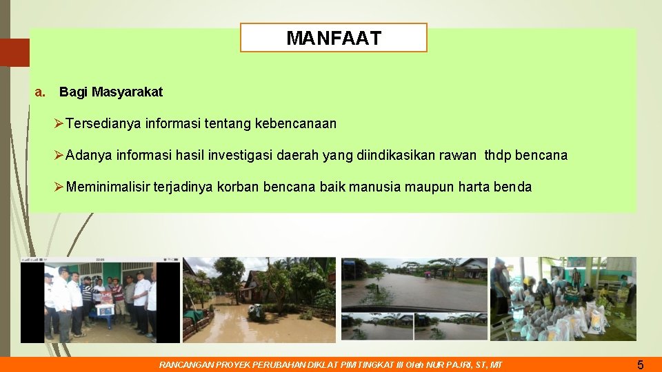 MANFAAT a. Bagi Masyarakat Ø Tersedianya informasi tentang kebencanaan Ø Adanya informasi hasil investigasi