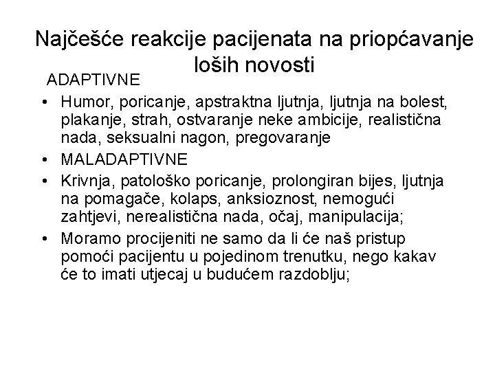 Najčešće reakcije pacijenata na priopćavanje loših novosti ADAPTIVNE • Humor, poricanje, apstraktna ljutnja, ljutnja