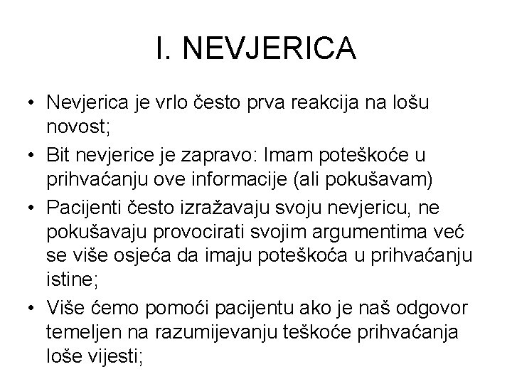I. NEVJERICA • Nevjerica je vrlo često prva reakcija na lošu novost; • Bit