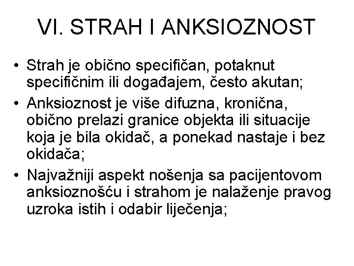 VI. STRAH I ANKSIOZNOST • Strah je obično specifičan, potaknut specifičnim ili događajem, često