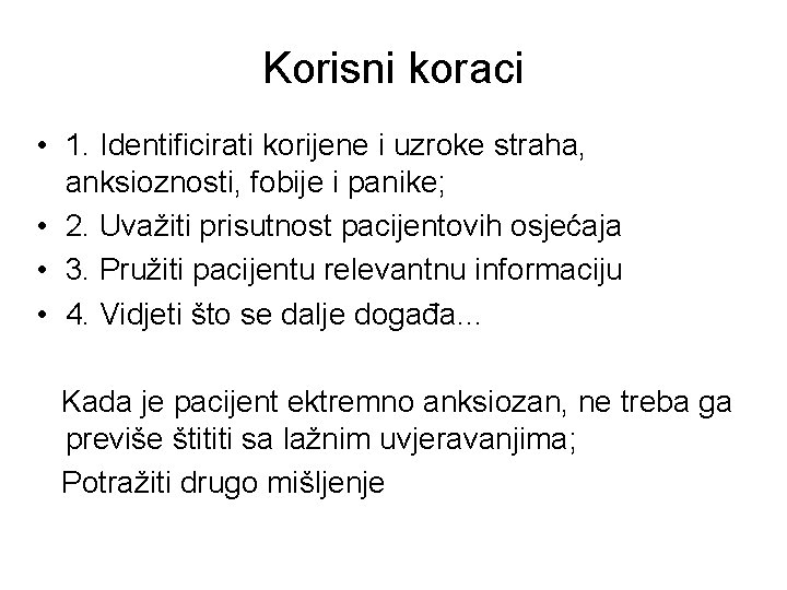 Korisni koraci • 1. Identificirati korijene i uzroke straha, anksioznosti, fobije i panike; •