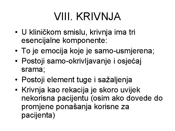 VIII. KRIVNJA • U kliničkom smislu, krivnja ima tri esencijalne komponente: • To je