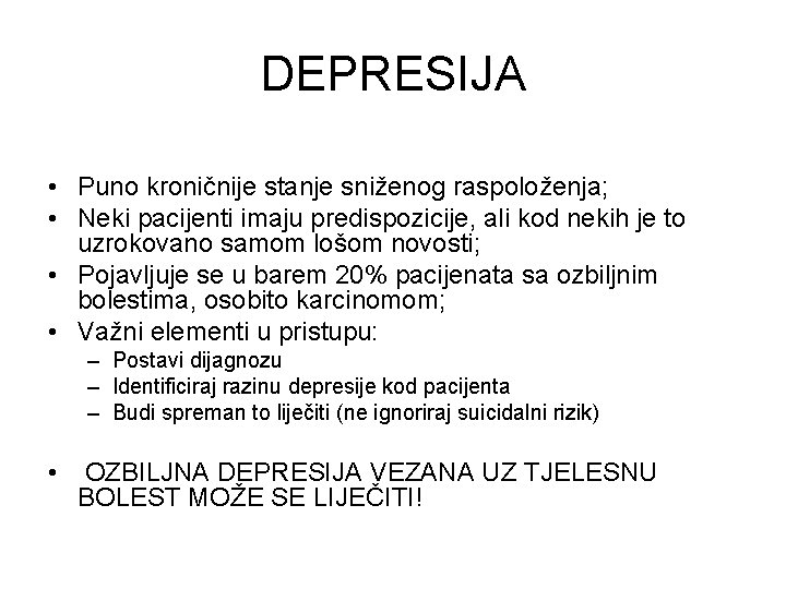 DEPRESIJA • Puno kroničnije stanje sniženog raspoloženja; • Neki pacijenti imaju predispozicije, ali kod