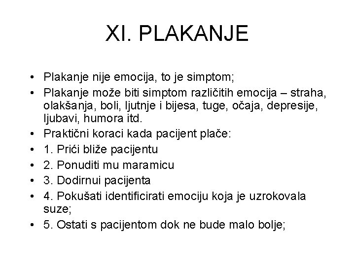 XI. PLAKANJE • Plakanje nije emocija, to je simptom; • Plakanje može biti simptom