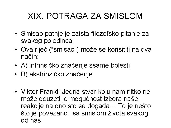 XIX. POTRAGA ZA SMISLOM • Smisao patnje je zaista filozofsko pitanje za svakog pojedinca;