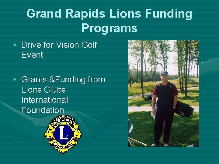Grand Rapids Lions Funding Programs • Drive for Vision Golf Event • Grants &Funding