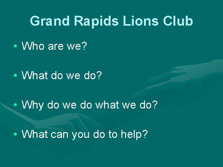 Grand Rapids Lions Club • Who are we? • What do we do? •