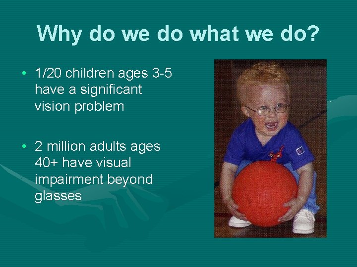 Why do we do what we do? • 1/20 children ages 3 -5 have