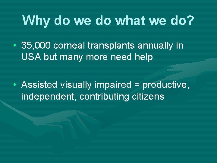 Why do we do what we do? • 35, 000 corneal transplants annually in