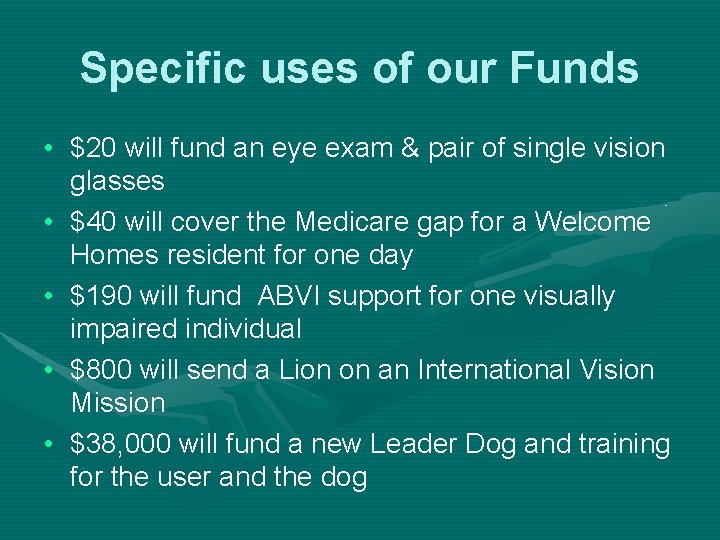 Specific uses of our Funds • $20 will fund an eye exam & pair