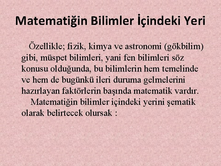 Matematiğin Bilimler İçindeki Yeri Özellikle; fizik, kimya ve astronomi (gökbilim) gibi, müspet bilimleri, yani