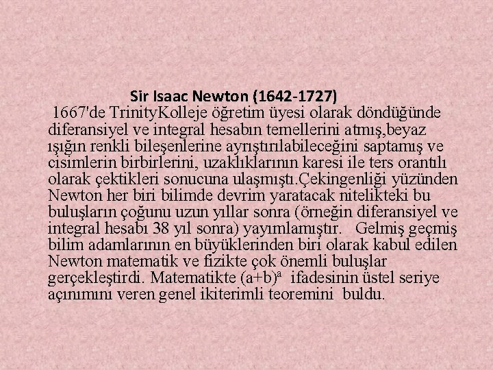  Sir Isaac Newton (1642 -1727) 1667'de Trinity. Kolleje öğretim üyesi olarak döndüğünde diferansiyel