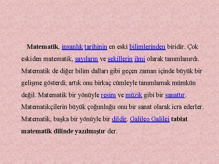  Matematik, insanlık tarihinin en eski bilimlerinden biridir. Çok eskiden matematik, sayıların ve şekillerin